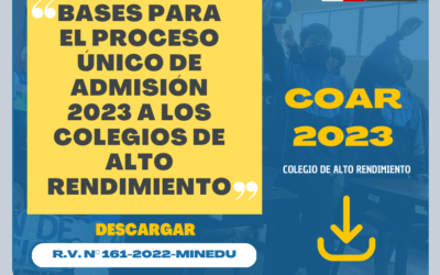 BASES PARA EL PROCESO ÚNICO DE ADMISIÓN 2023 A LOS COLEGIOS DE ALTO RENDIMIENTO