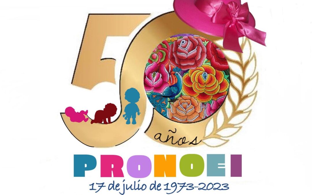 |#LosPRONOEIestamosDeniversario|                                         50 años de atención a niñas y niños menores de seis años