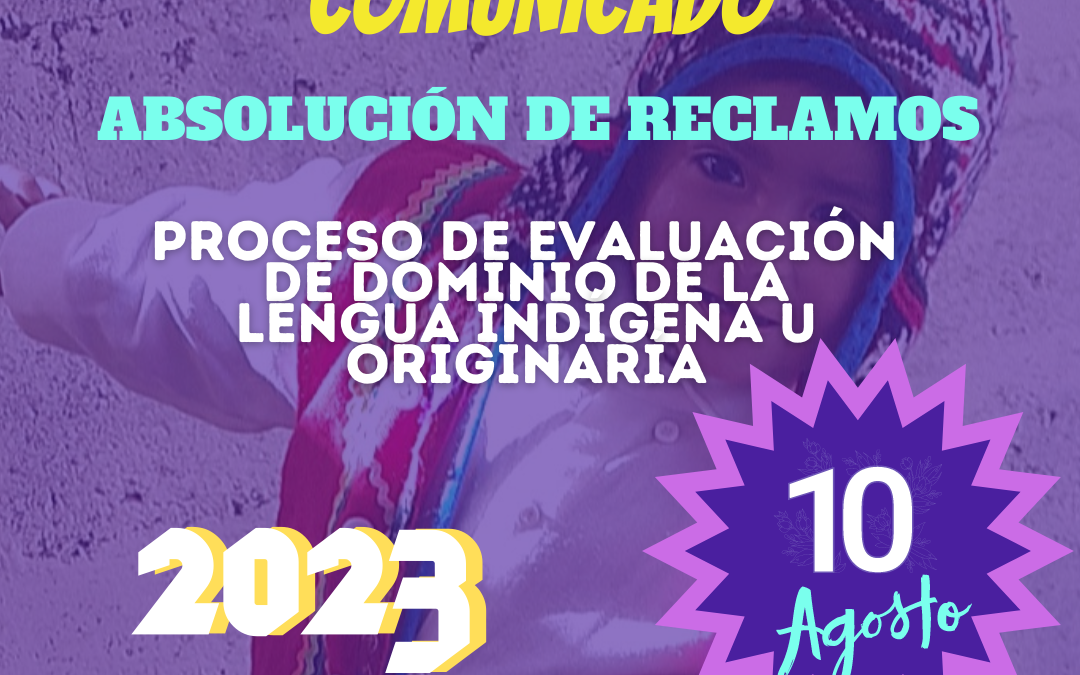 ABSOLUCIÓN DE RECLAMOS DE LA EVALUACIÓN DEL DOMINIO DE LENGUA INDÍGENA U ORIGINARIA 2023